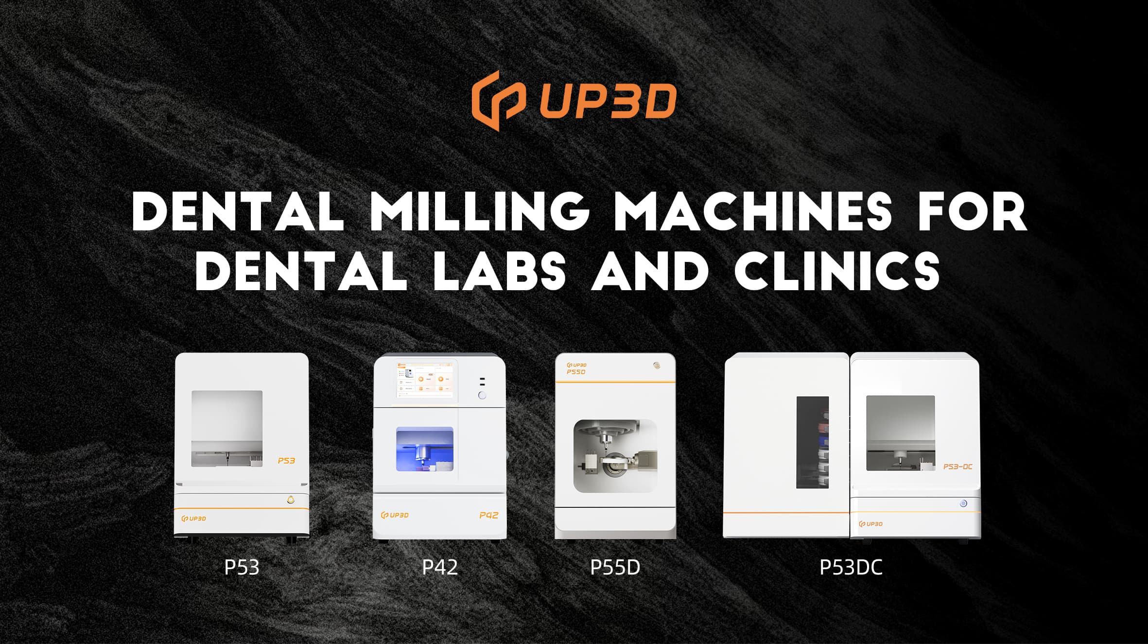 UP3D dental milling machines lineup including P53, P42, P55D, and P53DC for labs and clinics