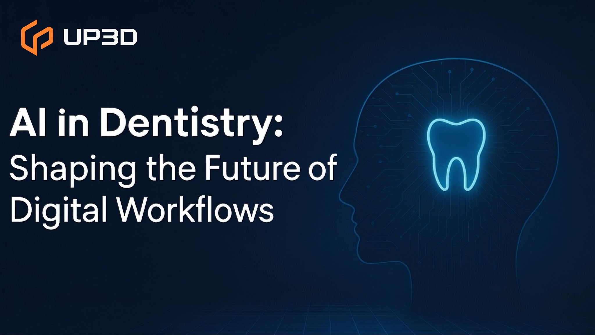 UP3D AI CAD design shaping the future of digital dentistry workflows with intelligent automation