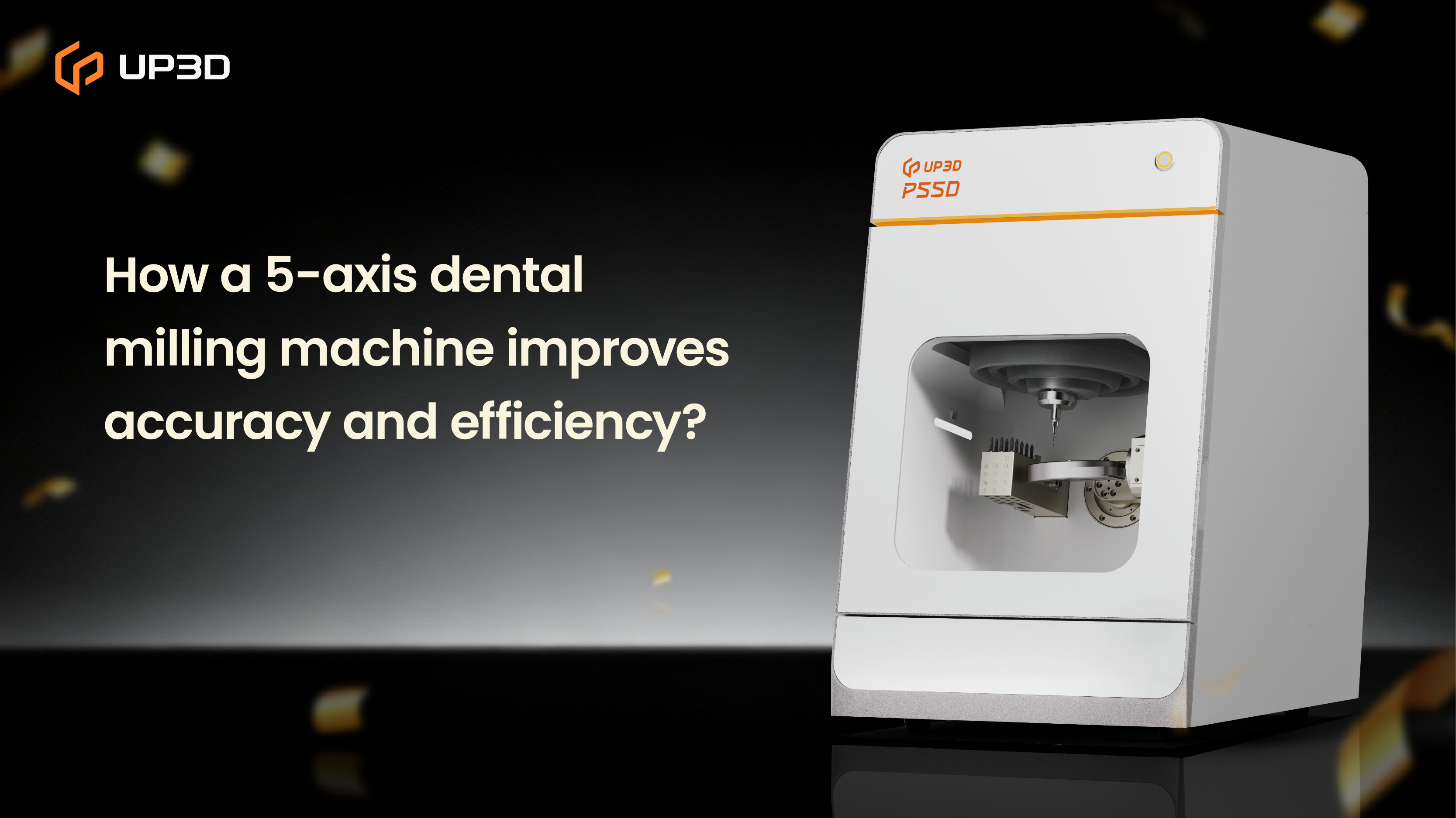 UP3D P55D 5-axis dental milling machine designed to improve milling accuracy and production efficiency for dental labs and clinics.