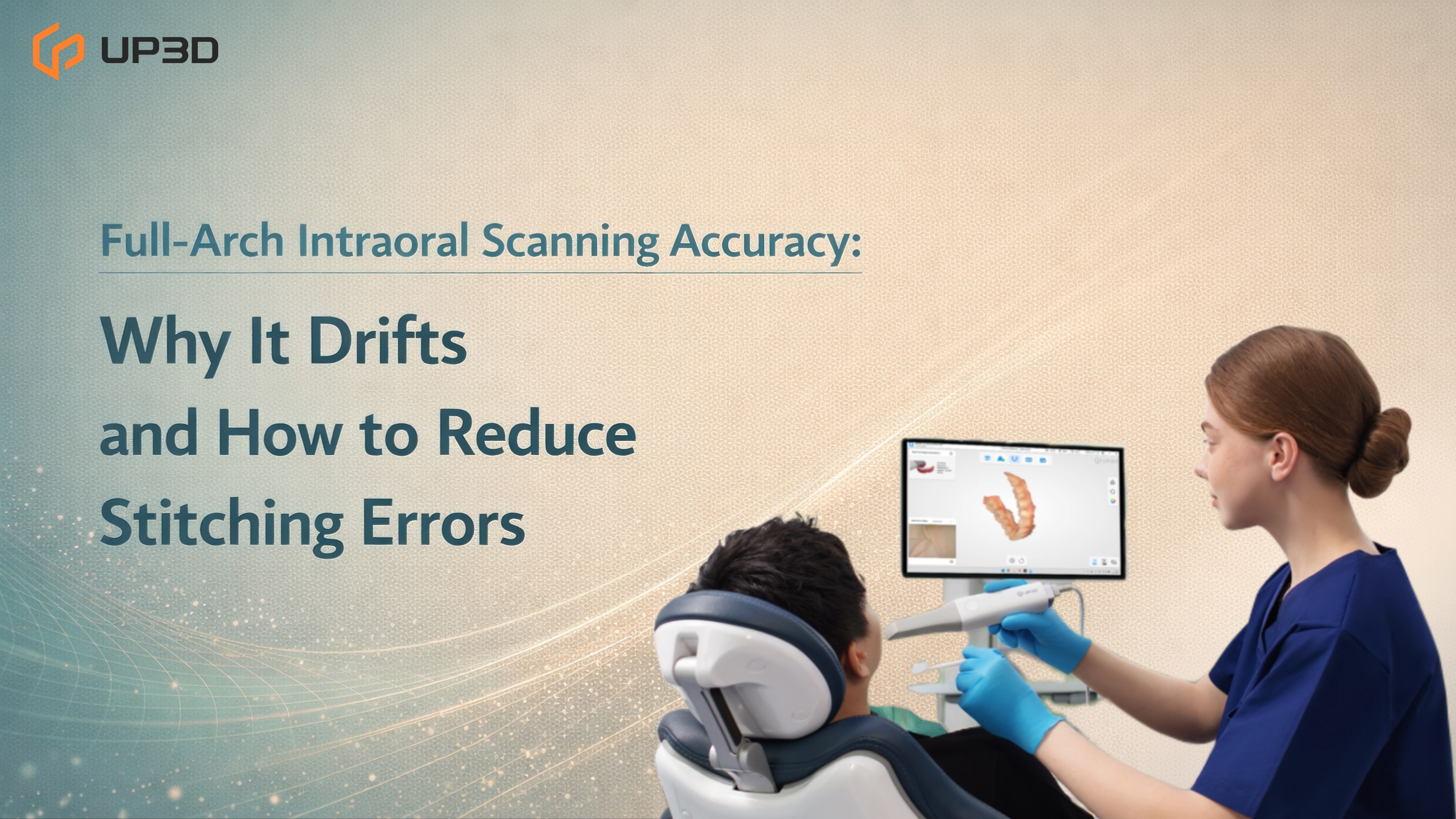 UP3D blog cover: full-arch intraoral scanning accuracy, why it drifts and how to reduce stitching errors