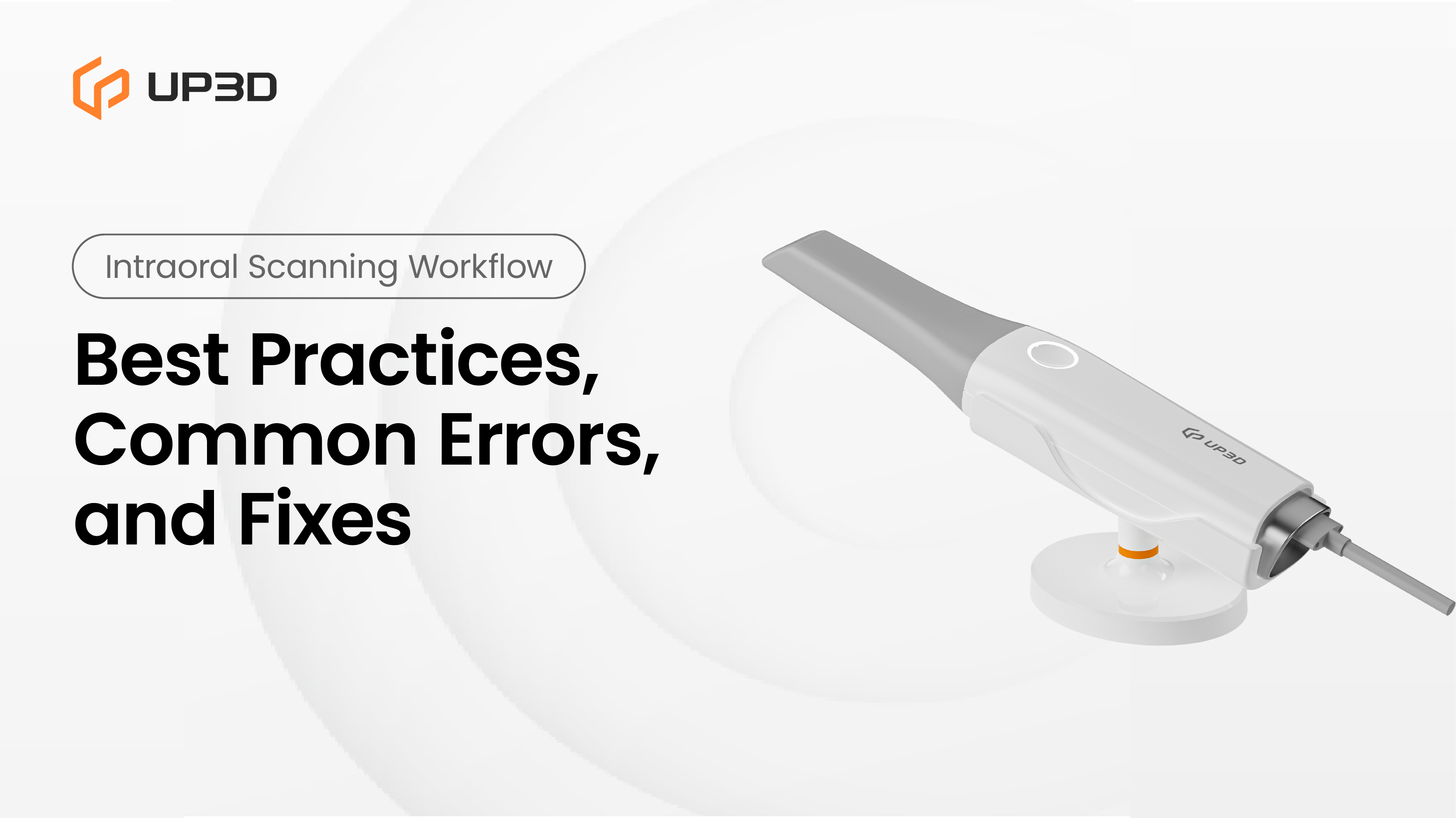 UP3D Clariscan UP610 intraoral scanner shown with clean minimal background, illustrating best practices and common errors in the intraoral scanning workflow.